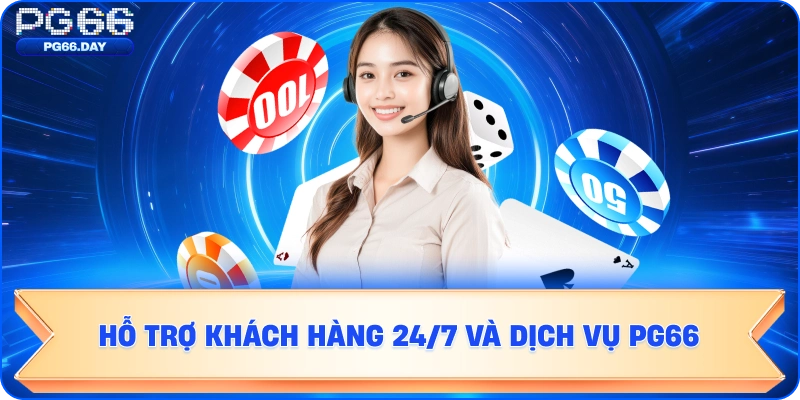 Hỗ trợ khách hàng 24/7 và dịch vụ FAQ PG66