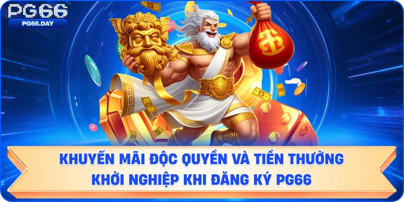 Khuyến mãi độc quyền và tiền thưởng khởi nghiệp khi Đăng ký