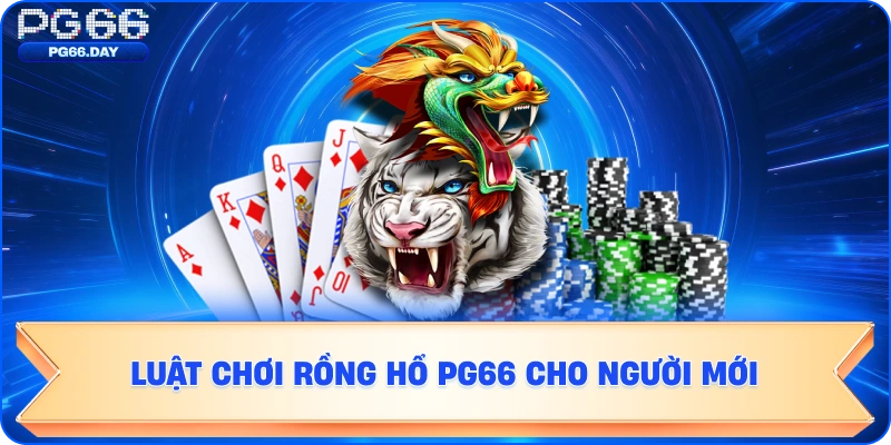 Luật chơi Rồng Hổ PG66 cho người mới